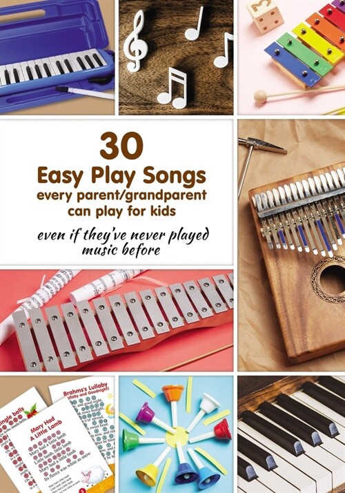 30 Easy Play Songs every parent/grandparent can play for kids even if theyve never played music before: Beginner Sheet Music for piano, melodica, kal (Paperback)