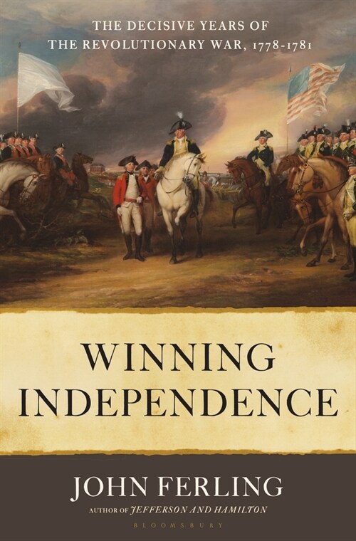 Winning Independence: The Decisive Years of the Revolutionary War, 1778-1781 (Hardcover)