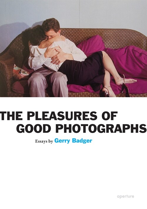 Gerry Badger: Pleasures of Good Photographs (Signed Edition) (Paperback)