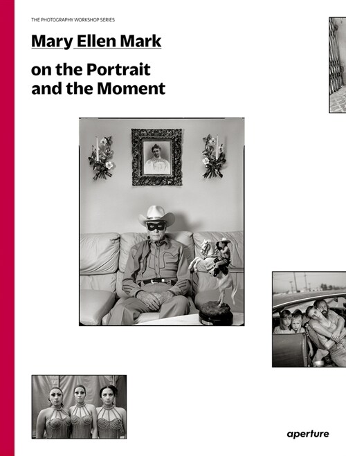 Mary Ellen Mark on the Portrait and the Moment (Signed Edition): The Photography Workshop Series (Paperback)