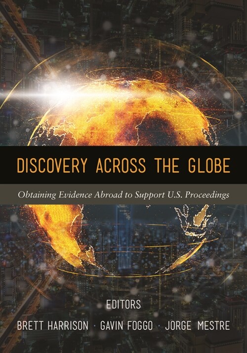 Discovery Across the Globe: Obtaining Evidence Abroad to Support U.S. Proceedings (Paperback)