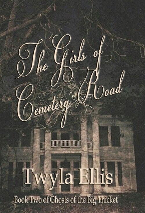 The Girls of Cemetery Road: Book Two of Ghosts of the Big Thicket (Hardcover)