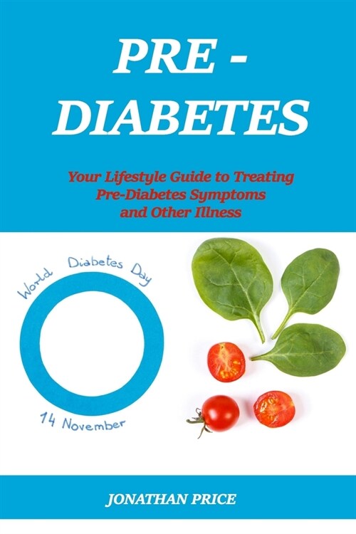 Prediabetes: Your Lifestyle Guide to Treating Pre-Diabetes Symptoms and Other Illness (Paperback)