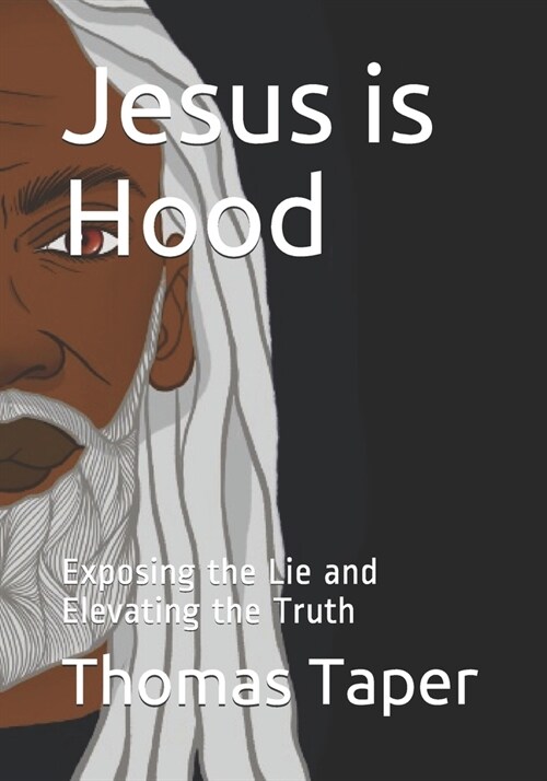 Jesus is Hood: Exposing the Lie and Elevating the Truth (Paperback)