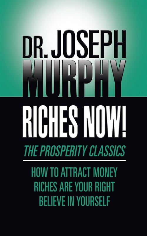 Riches Now!: The Prosperity Classics: How to Attract Money; Riches Are Your Right; Believe in Yourself (Paperback)