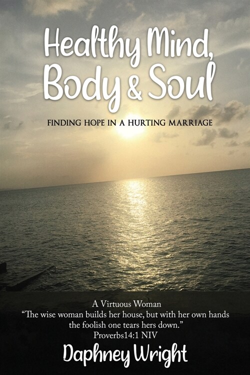 Healthy Mind, Body, & Soul: Finding Hope In A Hurting Marriage (Paperback)