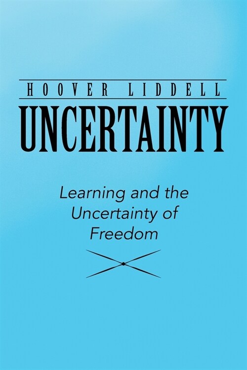 Uncertainty: Learning and the Uncertainty of Freedom (Paperback)