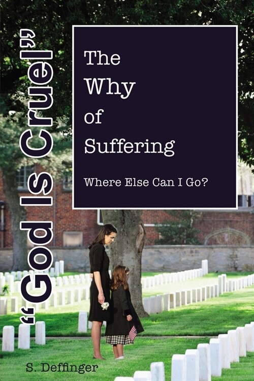 God Is Cruel: Where Else Can I Go? the Why of Suffering (Paperback)