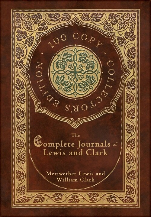 The Complete Journals of Lewis and Clark (100 Copy Collectors Edition) (Hardcover)