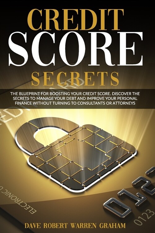 Credit Score Secrets: The Blueprint for Boosting Your Credit Score. Discover the Secrets to Manage Your Debt and Improve Your Personal Finan (Paperback)