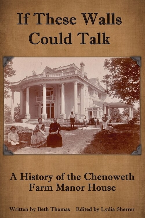 If These Walls Could Talk: A History of the Chenoweth Farm Manor House (Paperback)