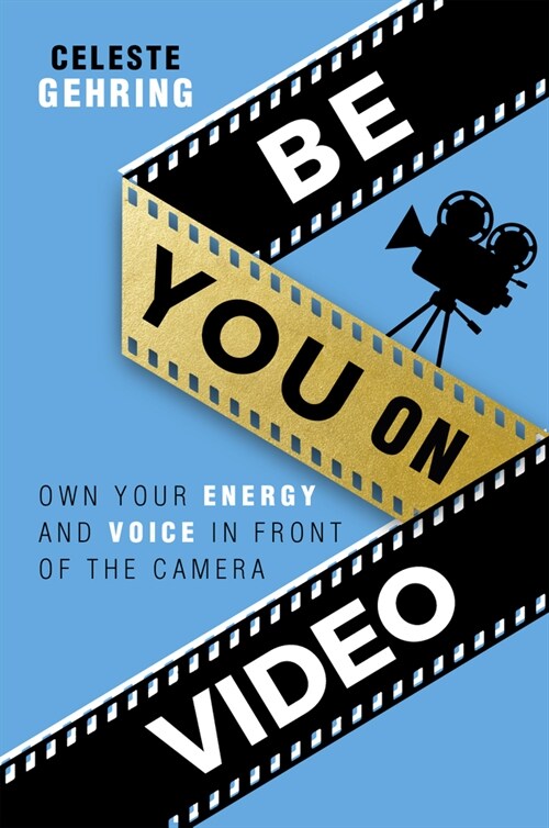 Be You on Video: Own Your Energy and Voice in Front of the Camera (Paperback)