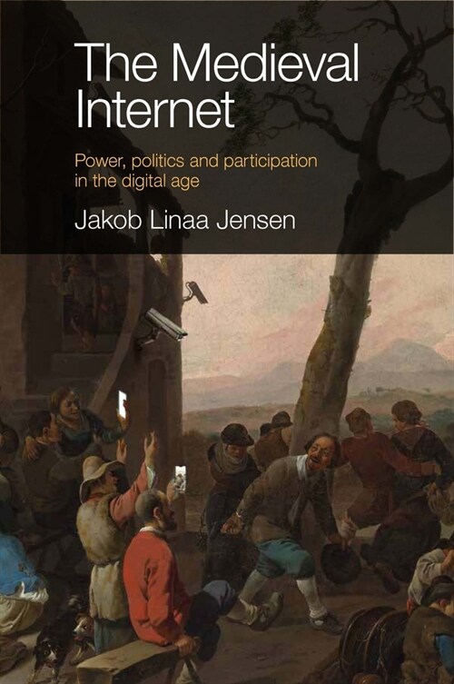 The Medieval Internet : Power, politics and participation in the digital age (Paperback)
