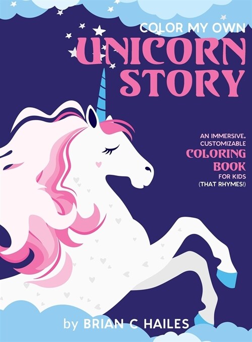 Color My Own Unicorn Story: An Immersive, Customizable Coloring Book for Kids (That Rhymes!) (Hardcover)