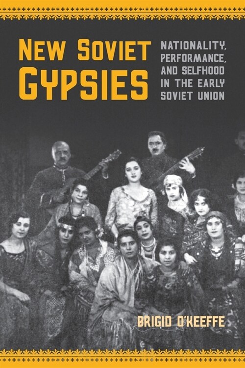 New Soviet Gypsies: Nationality, Performance, and Selfhood in the Early Soviet Union (Paperback)