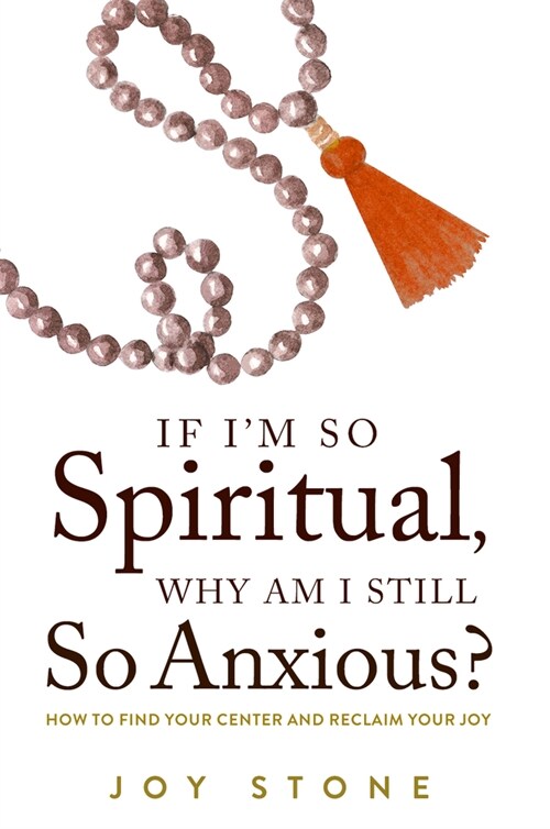 If Im So Spiritual, Why Am I Still So Anxious?: How to Find Your Center and Reclaim Your Joy (Paperback)