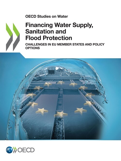 Financing Water Supply, Sanitation and Flood Protection: Challenges in Eu Member States and Policy Options (Paperback)