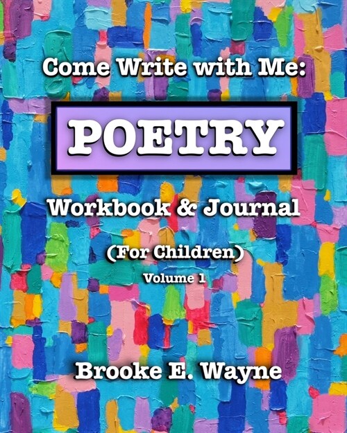 Come Write with Me: POETRY Workbook & Journal: (For Children) Vol. 1 (Paperback)
