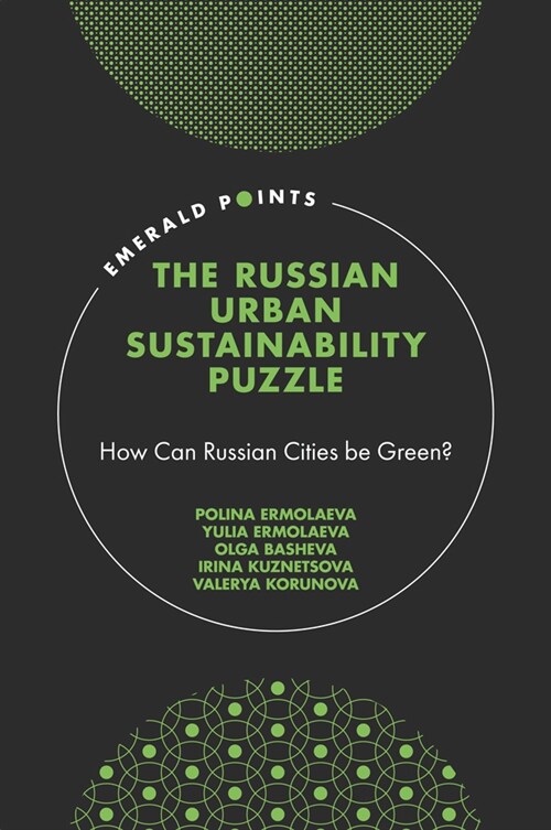 The Russian Urban Sustainability Puzzle : How Can Russian Cities be Green? (Hardcover)