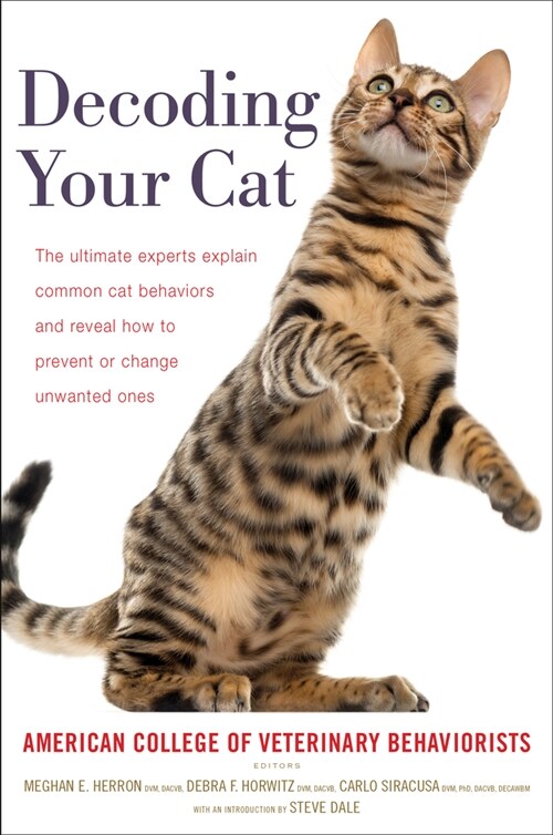 Decoding Your Cat: The Ultimate Experts Explain Common Cat Behaviors and Reveal How to Prevent or Change Unwanted Ones (Paperback)