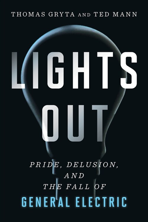 Lights Out: Pride, Delusion, and the Fall of General Electric (Paperback)