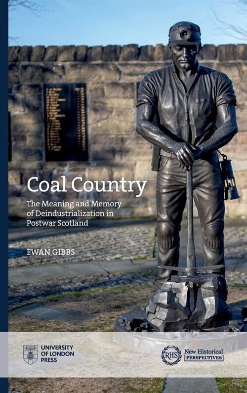 Coal Country: The Meaning and Memory of Deindustrialization in Postwar Scotland (Hardcover)