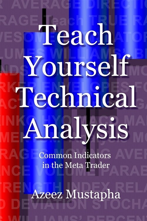 Teach Yourself Technical Analysis: Common Indicators in the Meta Trader (Paperback)