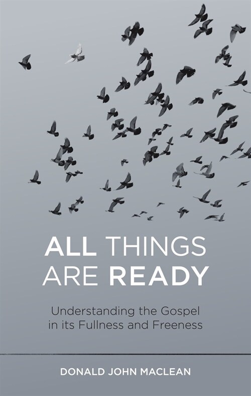 All Things are Ready : Understanding the Gospel in its Fullness and Freeness (Paperback)