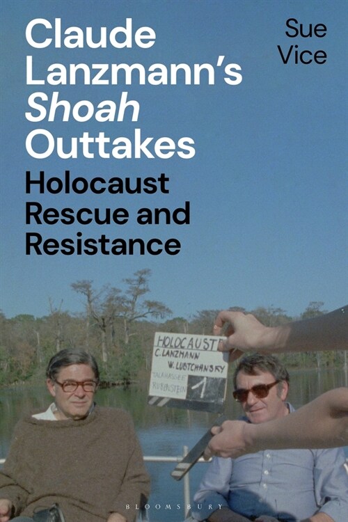 Claude Lanzmann’s Shoah Outtakes : Holocaust Rescue and Resistance (Hardcover)