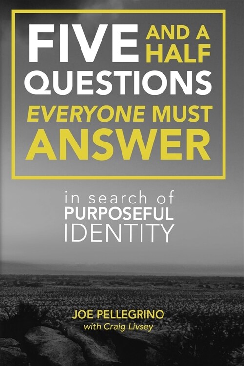 The Five and a Half Questions Everyone Must Answer: In Search of Purposeful Identity (Paperback)