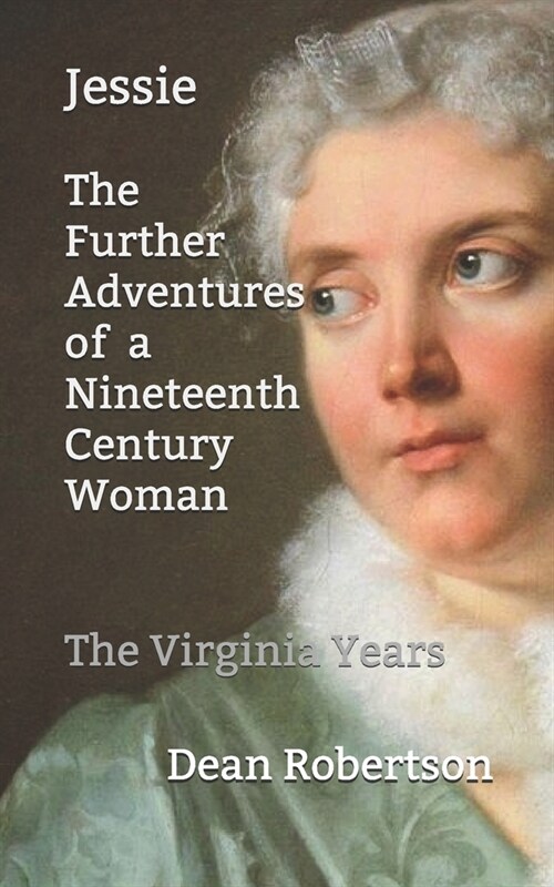 Jessie, The Further Adventures of a Nineteenth Century Woman: The Virginia Years (Paperback)