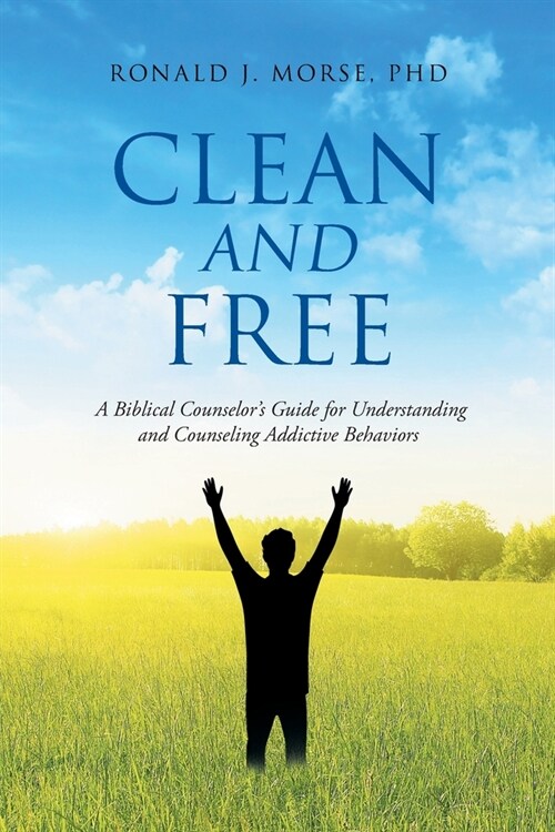 Clean and Free: A Biblical Counselors Guide for Understanding and Counseling Addictive Behaviors (Paperback)