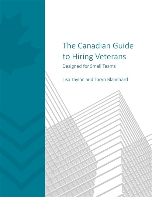 The Canadian Guide to Hiring Veterans: Designed for Small Teams (Paperback)