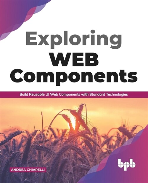 Exploring Web Components: Build Reusable UI Web Components with Standard Technologies (English Edition) (Paperback)