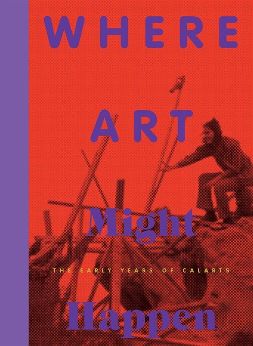 Where Art Might Happen: The Early Years of Calarts (Paperback)