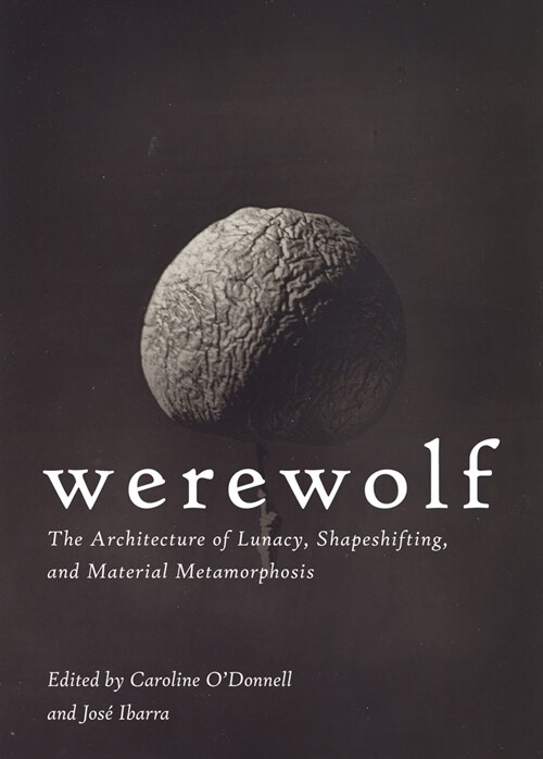 Werewolf: The Architecture of Lunacy, Shapeshifting, and Material Metamorphosis (Paperback)