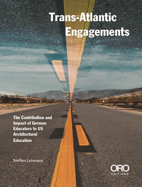 Trans-Atlantic Engagements: The Contribution and Impact of German Educators to Us Architectural Education (Paperback)