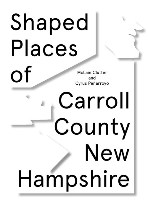 Shaped Places of Carroll County, New Hampshire: Of Carroll County New Hampshire (Paperback)