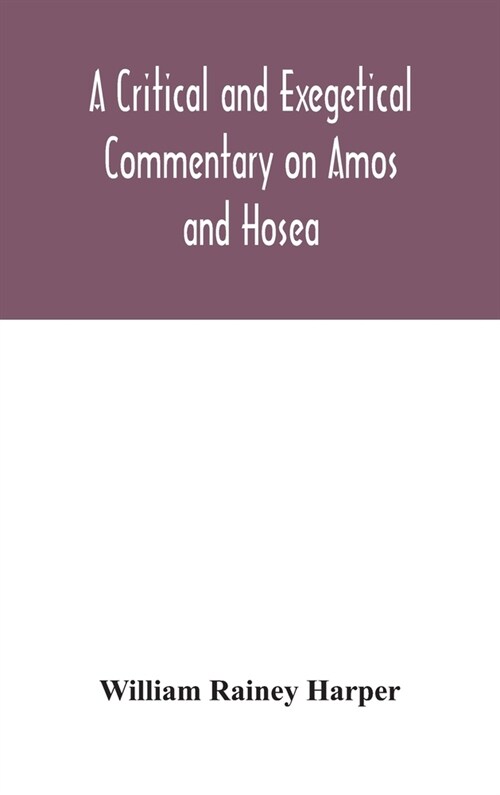 A critical and exegetical commentary on Amos and Hosea (Hardcover)