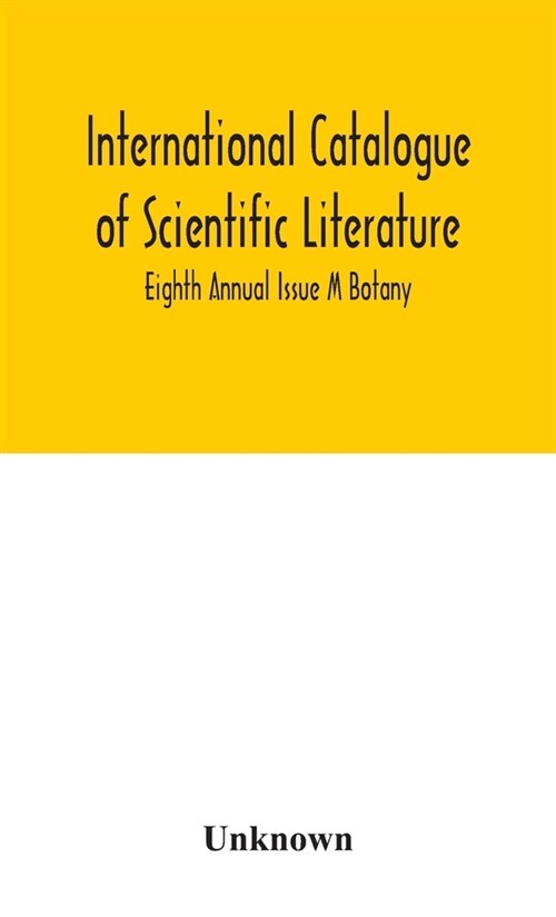 International catalogue of scientific literature; Eighth Annual Issue M Botany (Hardcover)