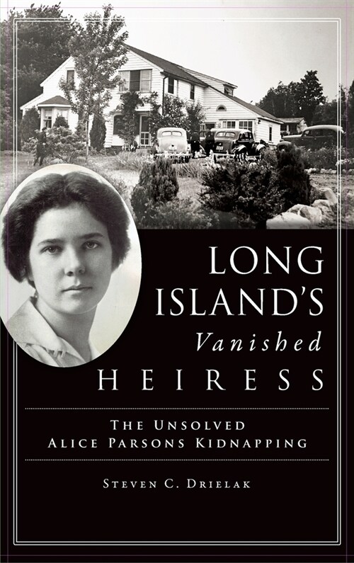 Long Islands Vanished Heiress: The Unsolved Alice Parsons Kidnapping (Hardcover)