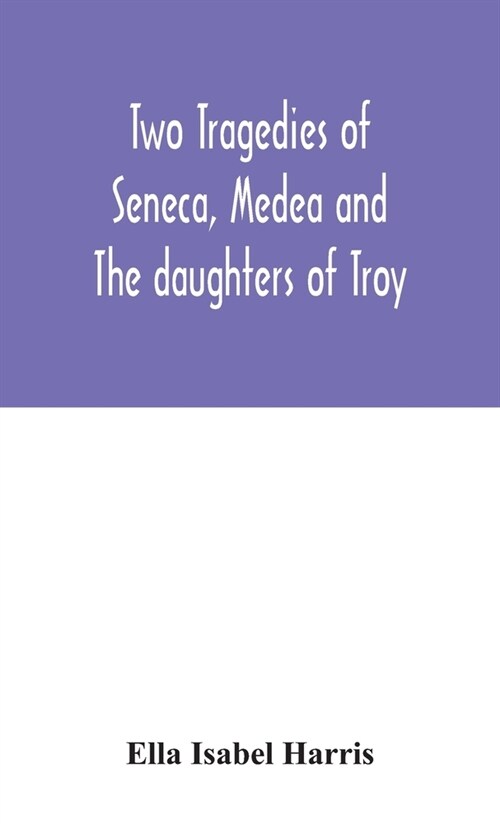 Two tragedies of Seneca, Medea and The daughters of Troy (Hardcover)