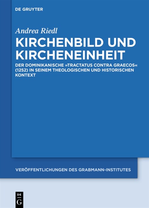 Kirchenbild Und Kircheneinheit: Der Dominikanische Tractatus Contra Graecos (1252) in Seinem Theologischen Und Historischen Kontext (Hardcover)