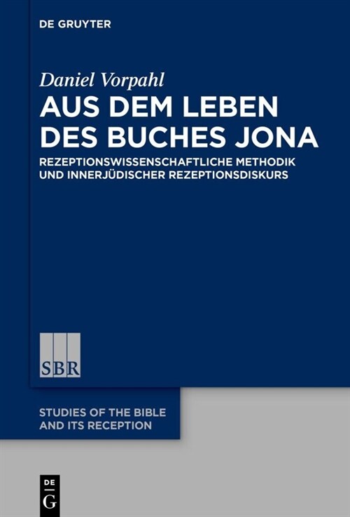 Aus Dem Leben Des Buches Jona: Rezeptionswissenschaftliche Methodik Und Innerj?ischer Rezeptionsdiskurs (Hardcover)