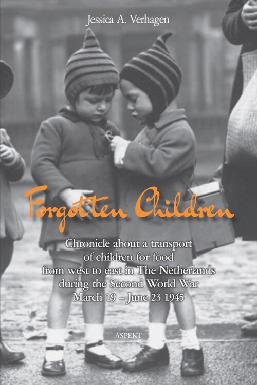 Forgotten Children: Chronicle about a transport of children for food from west to east in The Netherlands during the Second World War Marc (Paperback)