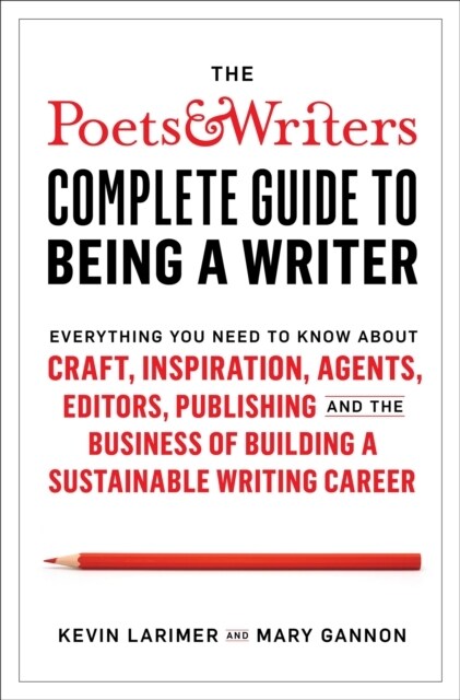 Poets & Writers Complete Guide to Being A Writer (Paperback)