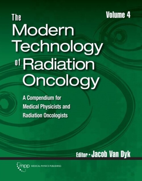 The Modern Technology of Radiation Oncology : A Compendium for Medical Physicists and Radiation Oncologists (Hardcover)