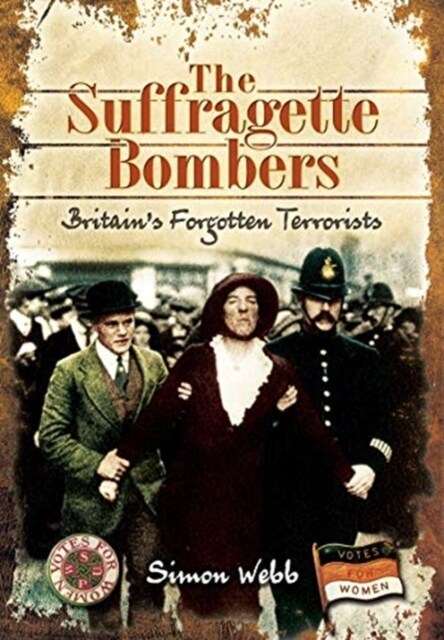 The Suffragette Bombers : Britains Forgotten Terrorists (Paperback)