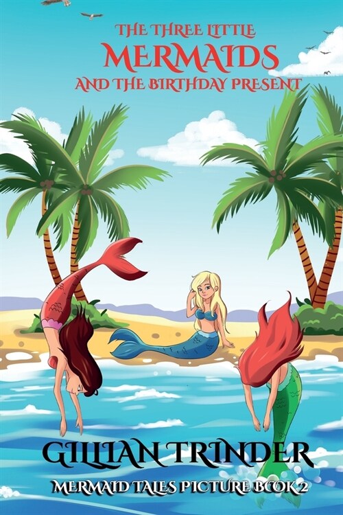 The Three Little Mermaids and the Birthday Present: Mermaid Tales Picture Book Series 2 (Paperback)