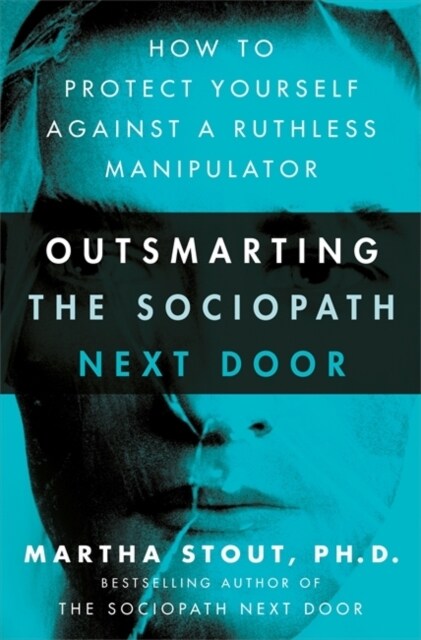 Outsmarting the Sociopath Next Door : How to Protect Yourself Against a Ruthless Manipulator (Hardcover)